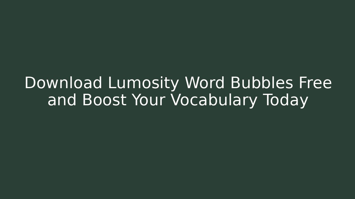 Download Lumosity Word Bubbles Free and Boost Your Vocabulary Today