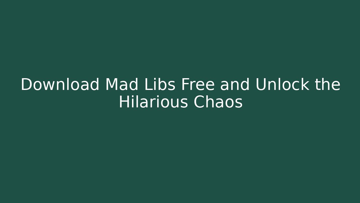Download Mad Libs Free and Unlock the Hilarious Chaos