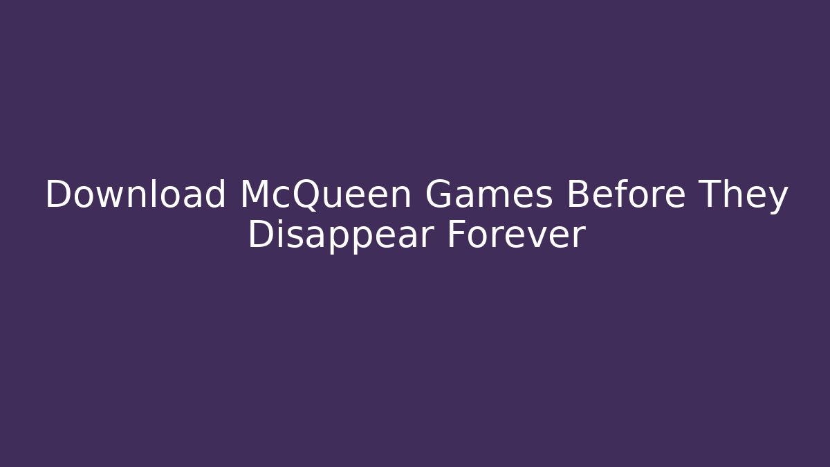 Download McQueen Games Before They Disappear Forever