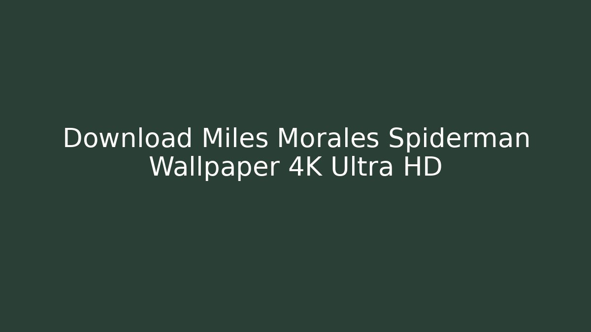 Download Miles Morales Spiderman Wallpaper 4K Ultra HD