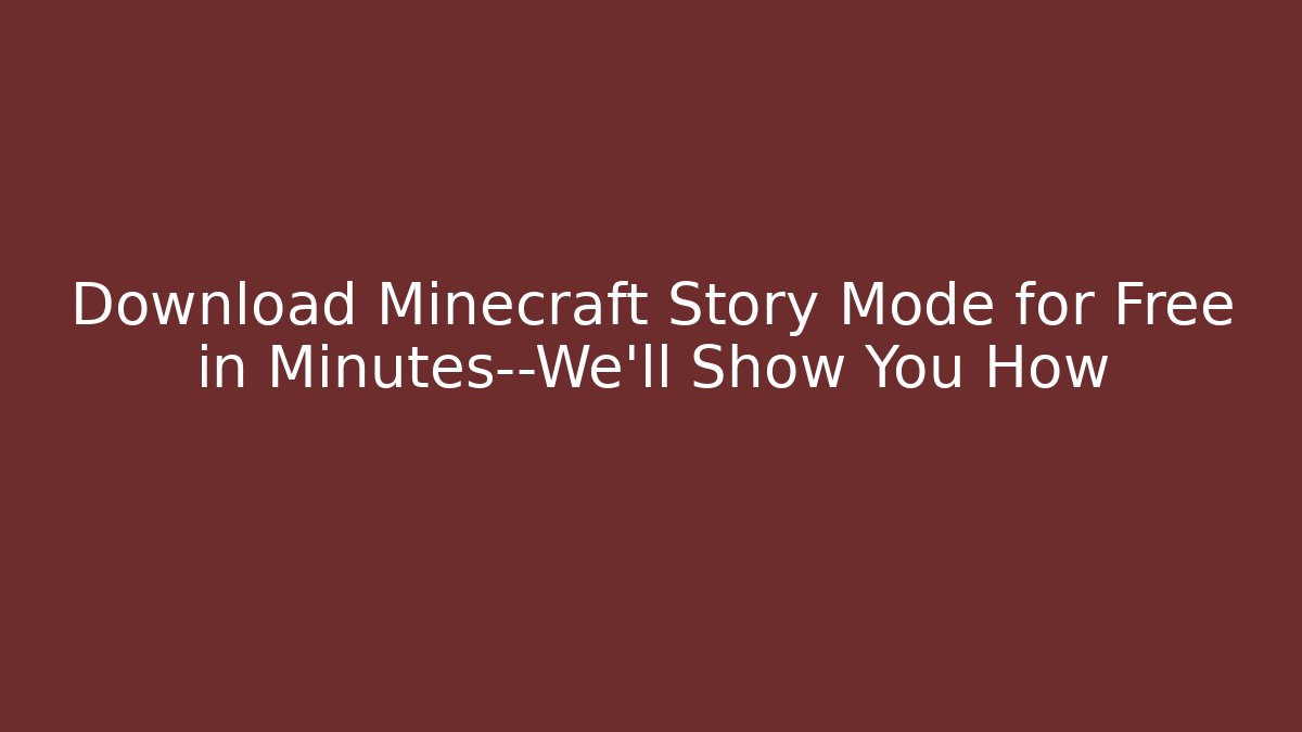 Download Minecraft Story Mode for Free in Minutes—We’ll Show You How