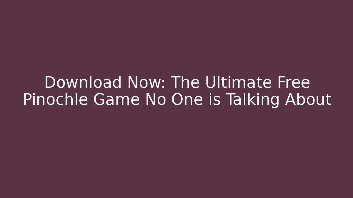 Download Now: The Ultimate Free Pinochle Game No One is Talking About