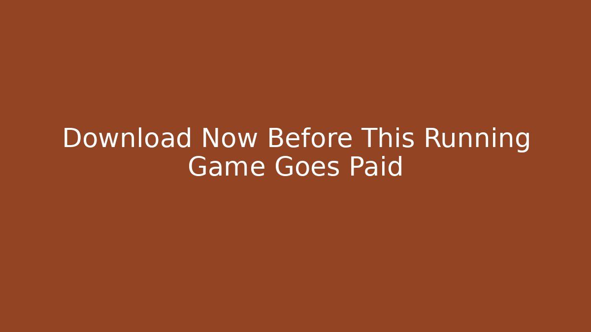 Download Now Before This Running Game Goes Paid