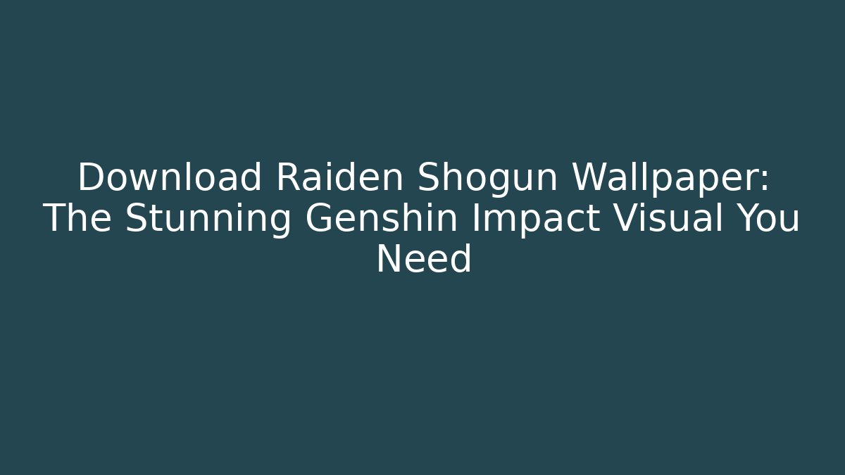 Download Raiden Shogun Wallpaper: The Stunning Genshin Impact Visual You Need