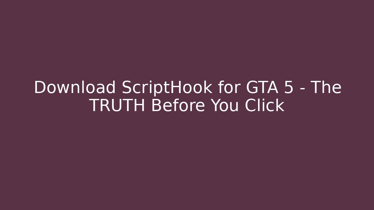 Download ScriptHook for GTA 5 – The TRUTH Before You Click