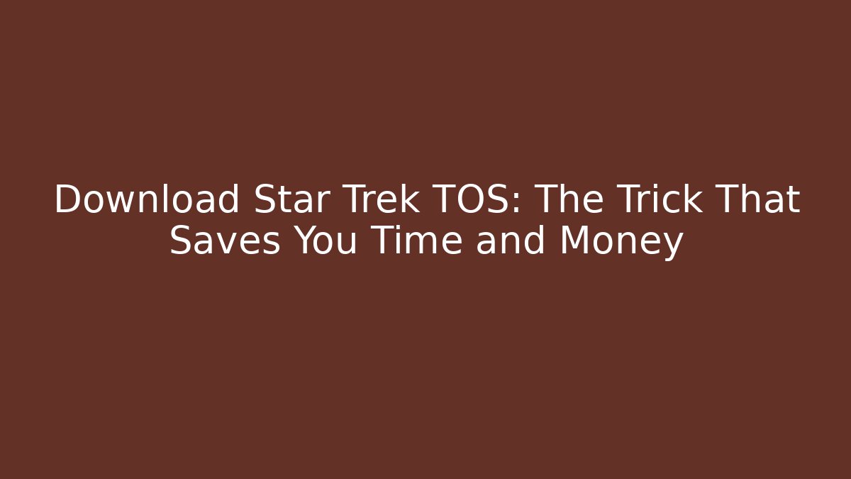 Download Star Trek TOS: The Trick That Saves You Time and Money