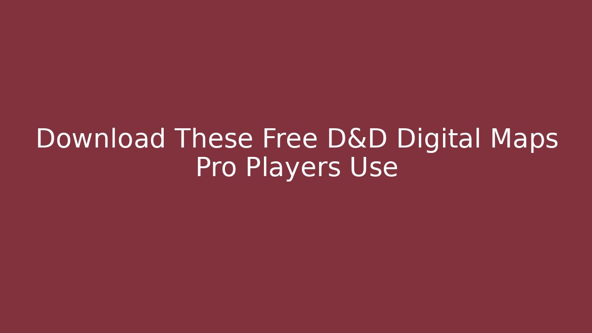 Download These Free D&D Digital Maps Pro Players Use
