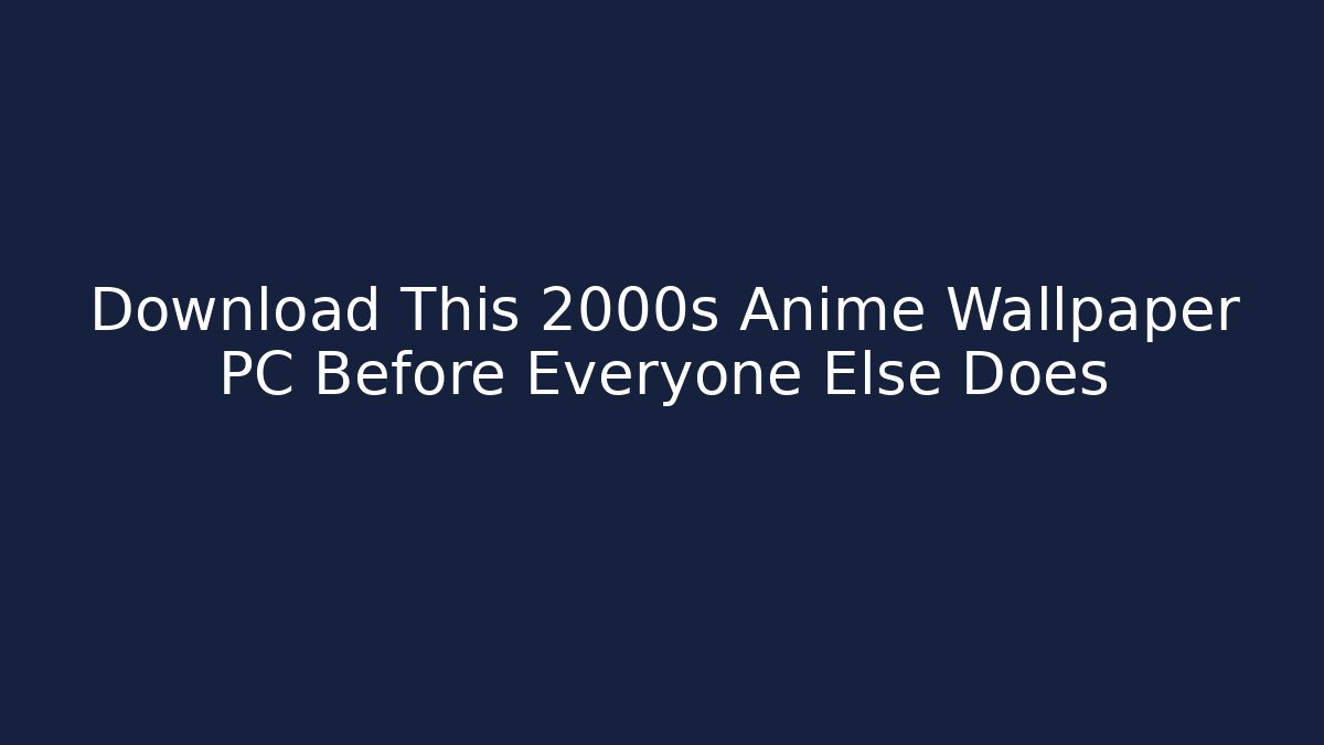Download This 2000s Anime Wallpaper PC Before Everyone Else Does
