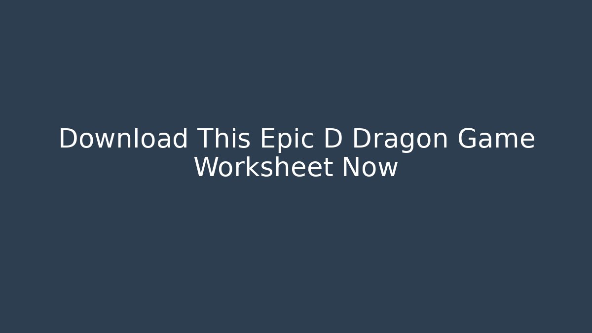 Download This Epic D Dragon Game Worksheet Now - Critter Realm