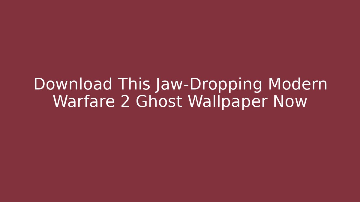 Download This Jaw-Dropping Modern Warfare 2 Ghost Wallpaper Now