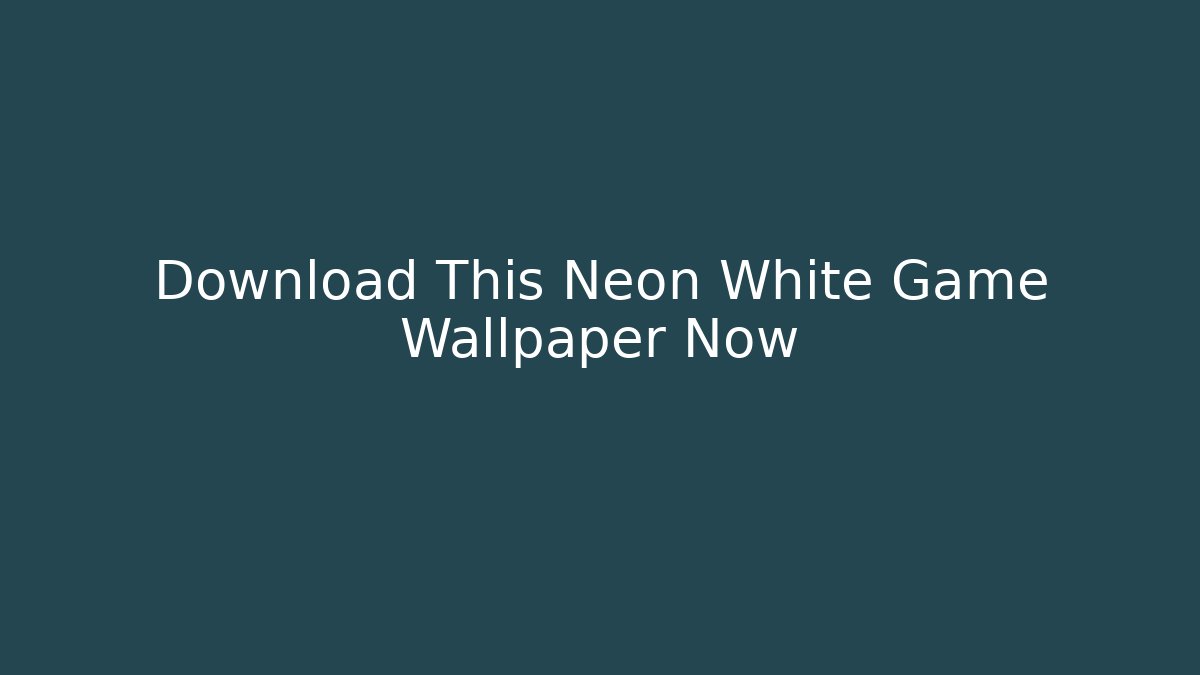 Download This Neon White Game Wallpaper Now