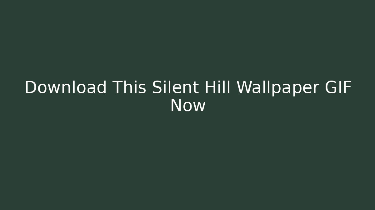 Download This Silent Hill Wallpaper GIF Now