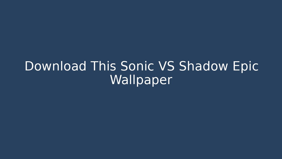 Download This Sonic VS Shadow Epic Wallpaper - Critter Realm