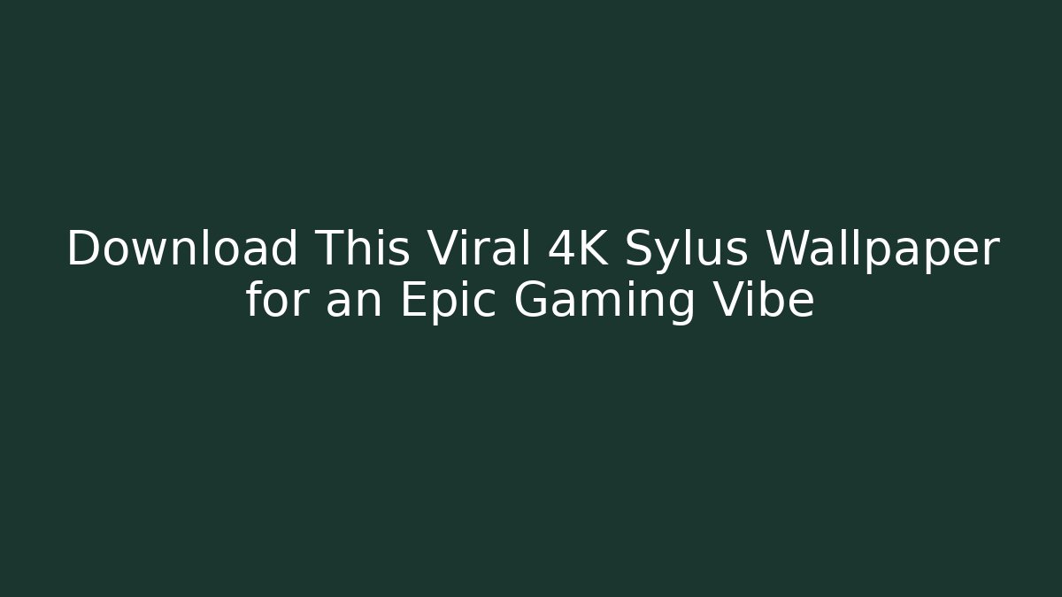 Download This Viral 4K Sylus Wallpaper for an Epic Gaming Vibe