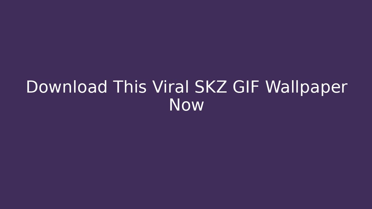 Download This Viral SKZ GIF Wallpaper Now - Critter Realm