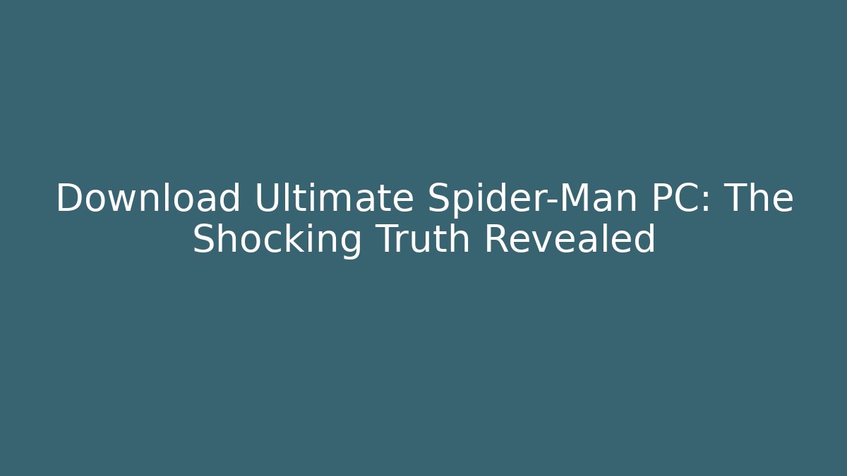 Download Ultimate Spider-Man PC: The Shocking Truth Revealed - Critter Realm