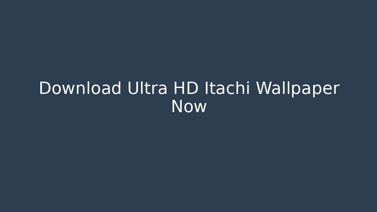 Download Ultra HD Itachi Wallpaper Now - Critter Realm