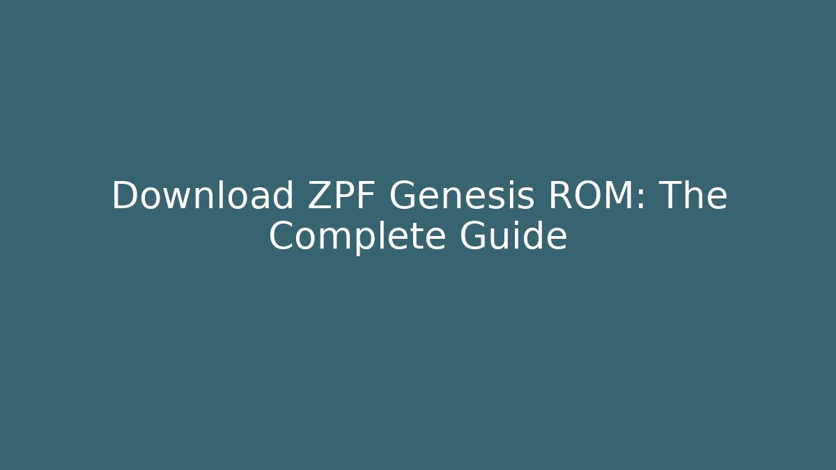 Download ZPF Genesis ROM: The Complete Guide - Critter Realm