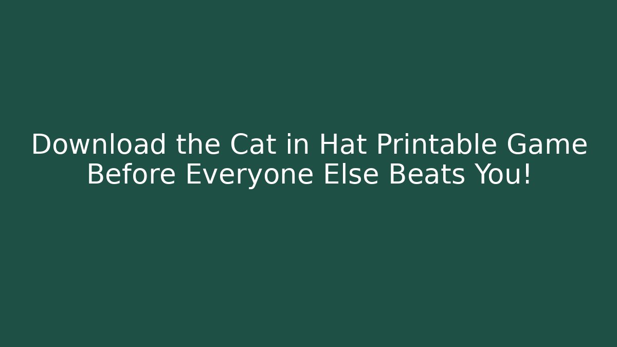 Download the Cat in Hat Printable Game Before Everyone Else Beats You!