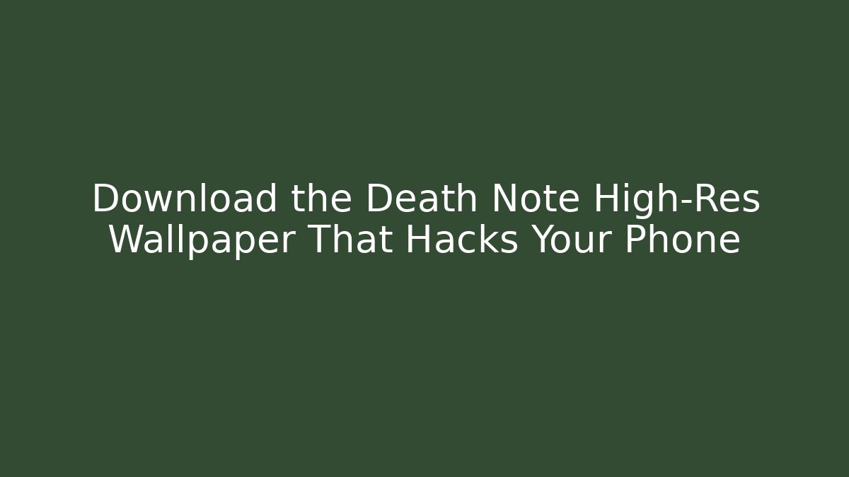 Download the Death Note High-Res Wallpaper That Hacks Your Phone