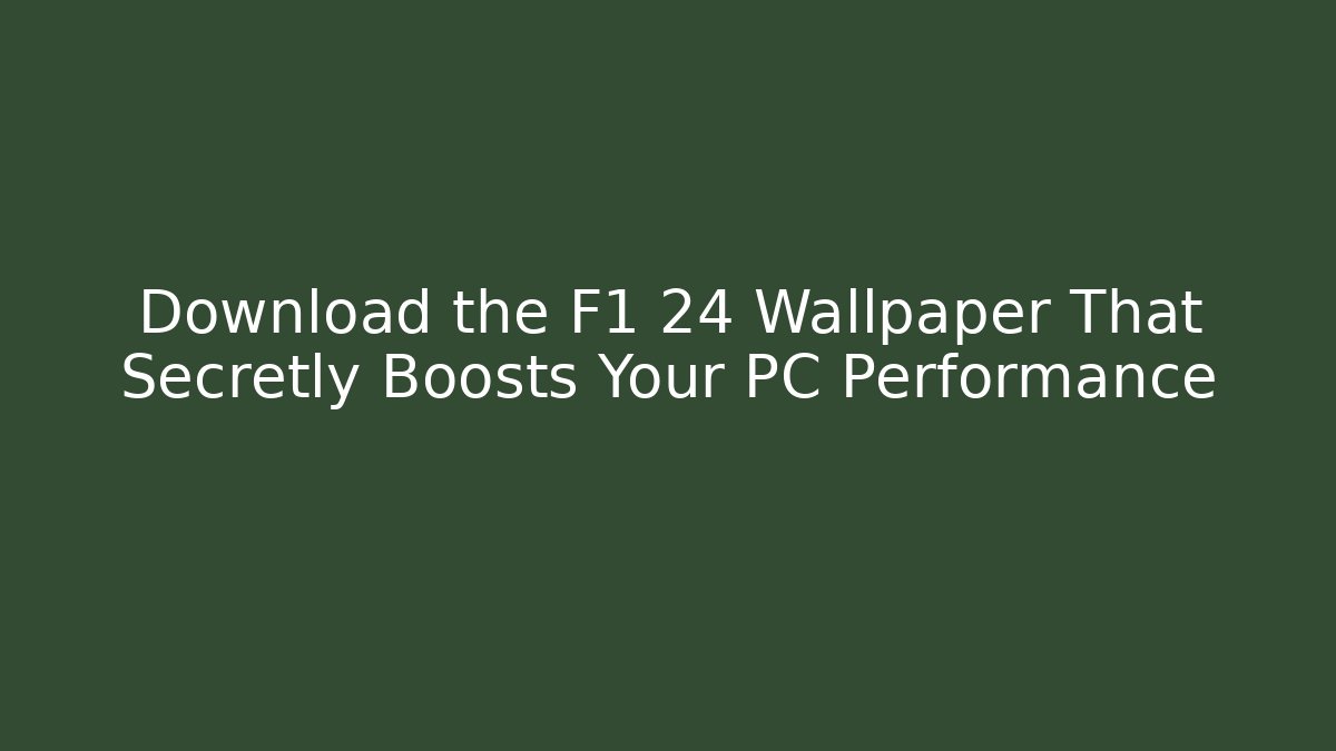 Download the F1 24 Wallpaper That Secretly Boosts Your PC Performance