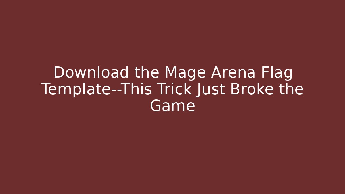 Download the Mage Arena Flag Template—This Trick Just Broke the Game