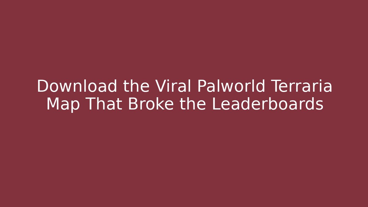 Download the Viral Palworld Terraria Map That Broke the Leaderboards