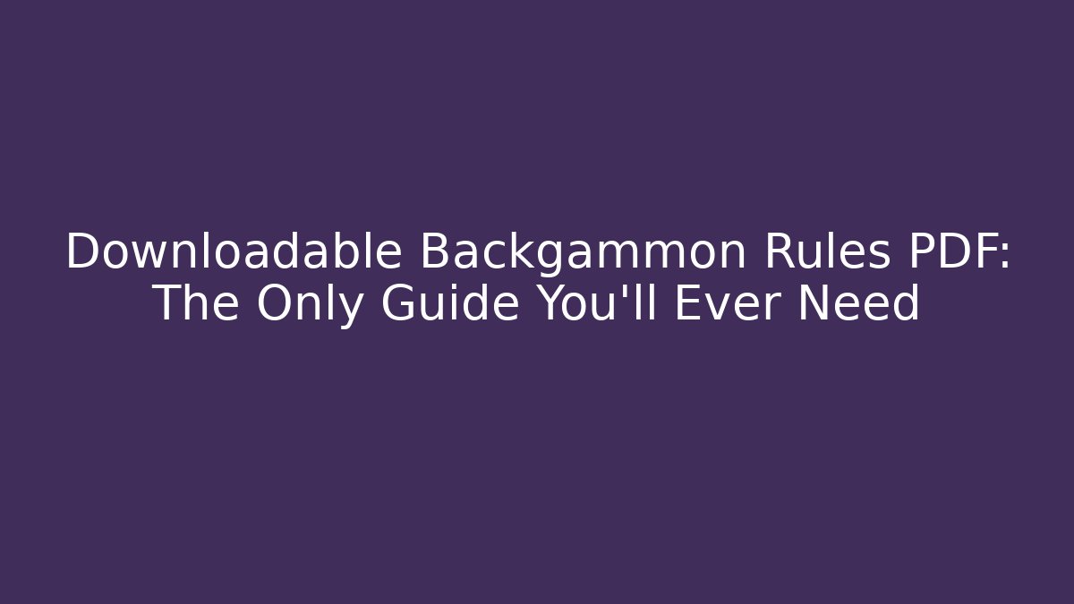 Downloadable Backgammon Rules PDF: The Only Guide You'll Ever Need