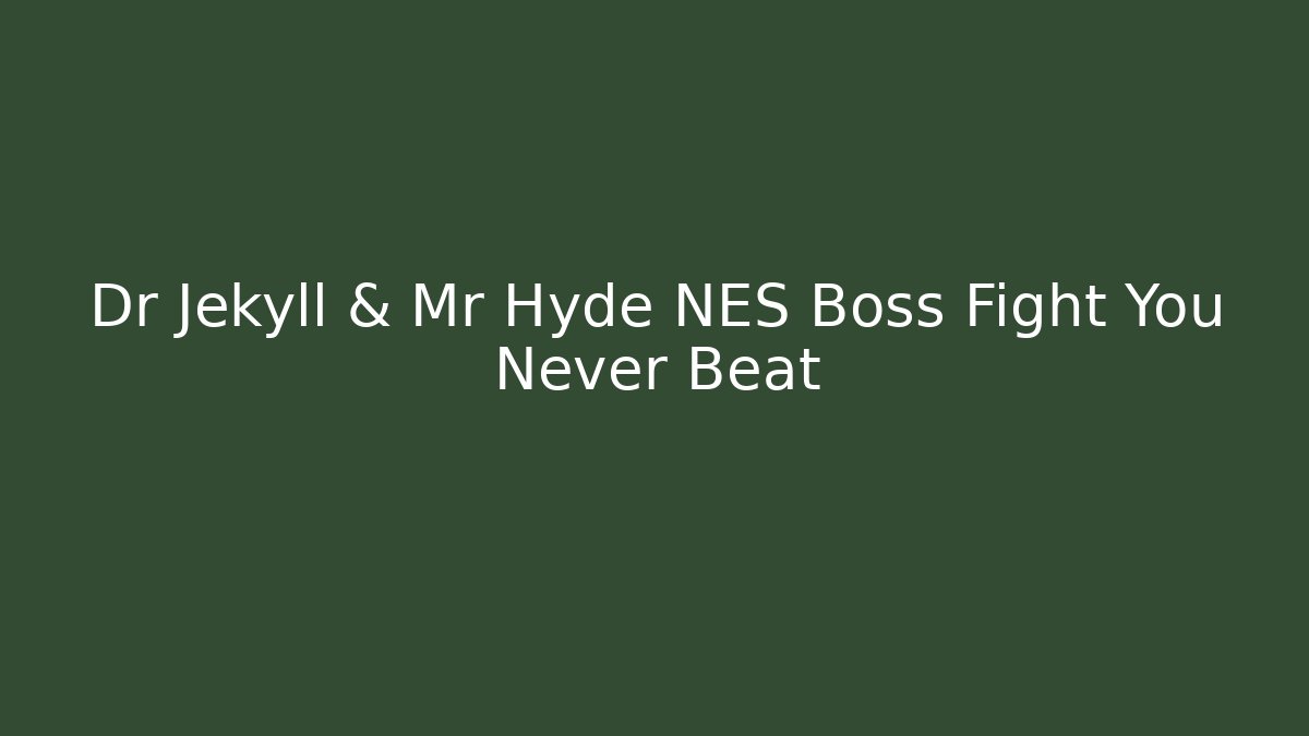 Dr Jekyll & Mr Hyde NES Boss Fight You Never Beat