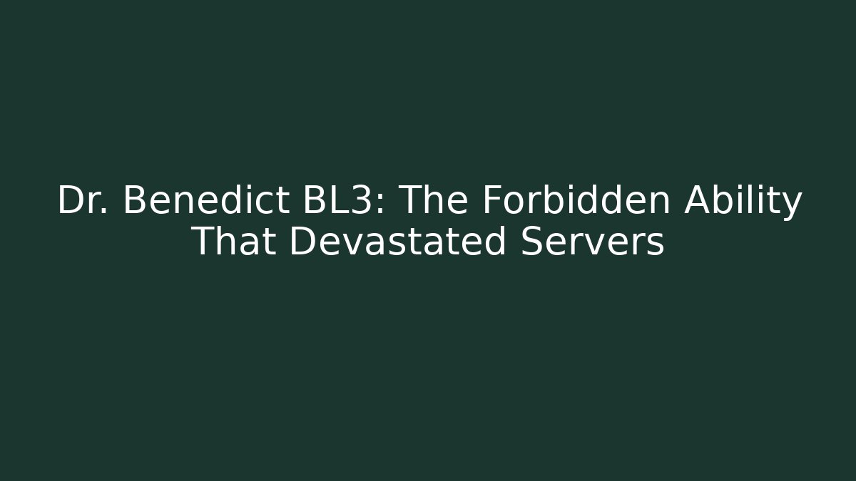 Dr. Benedict BL3: The Forbidden Ability That Devastated Servers - Critter Realm