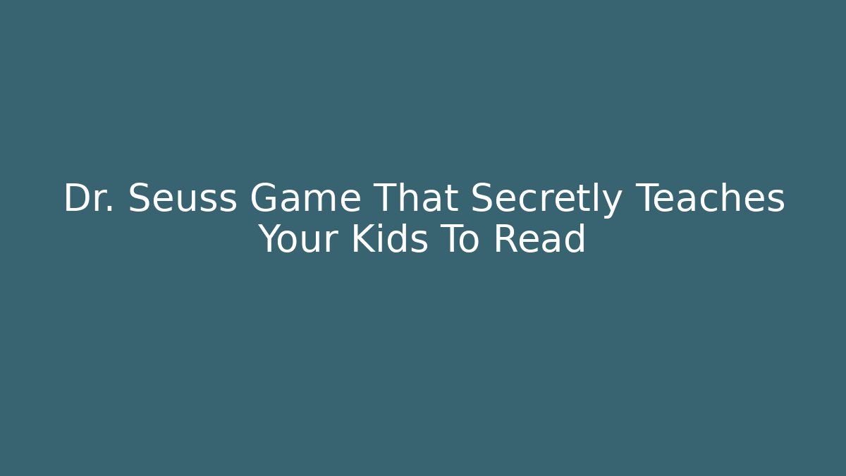 Dr. Seuss Game That Secretly Teaches Your Kids To Read