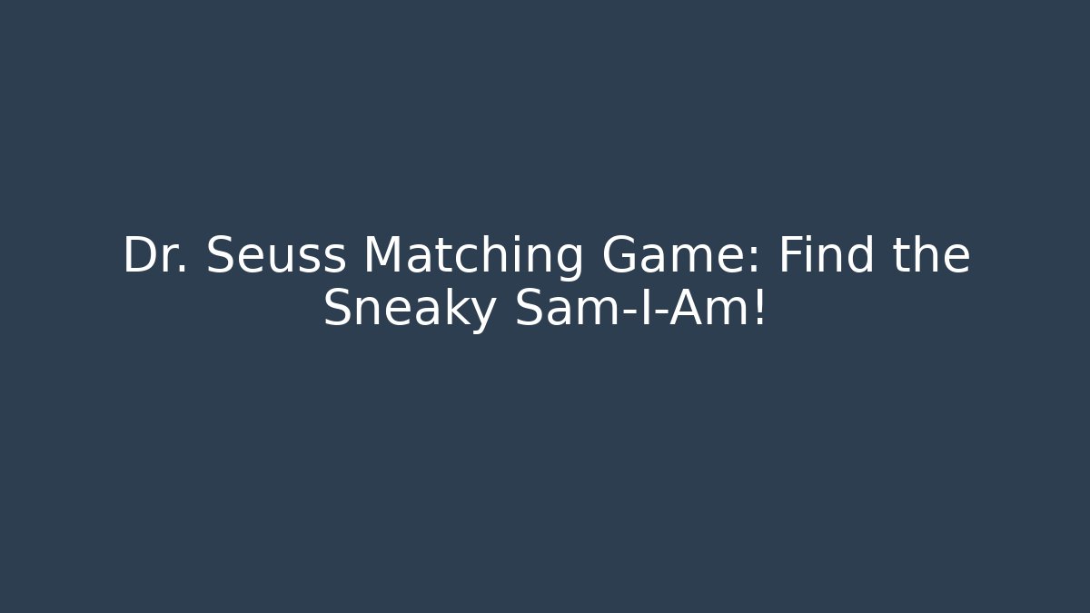 Dr. Seuss Matching Game: Find the Sneaky Sam-I-Am!