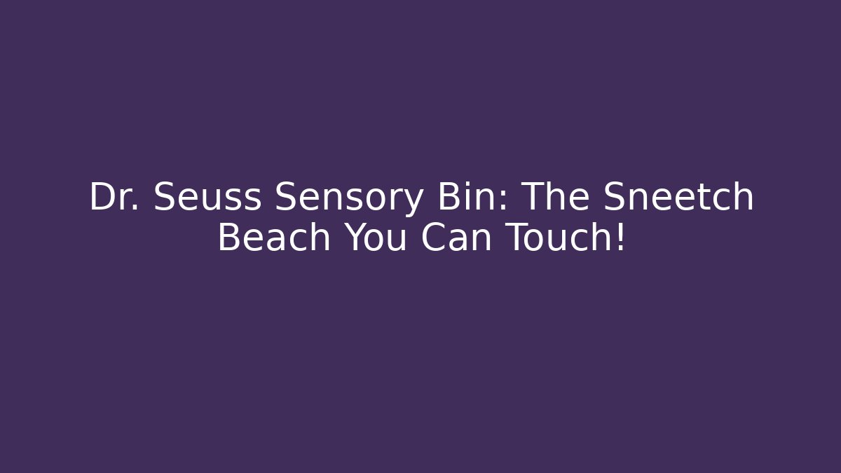 Dr. Seuss Sensory Bin: The Sneetch Beach You Can Touch!