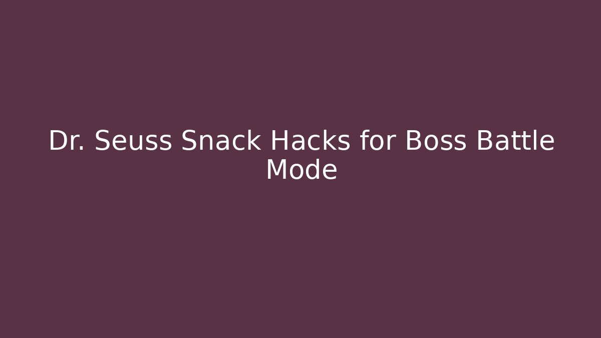 Dr. Seuss Snack Hacks for Boss Battle Mode - Critter Realm