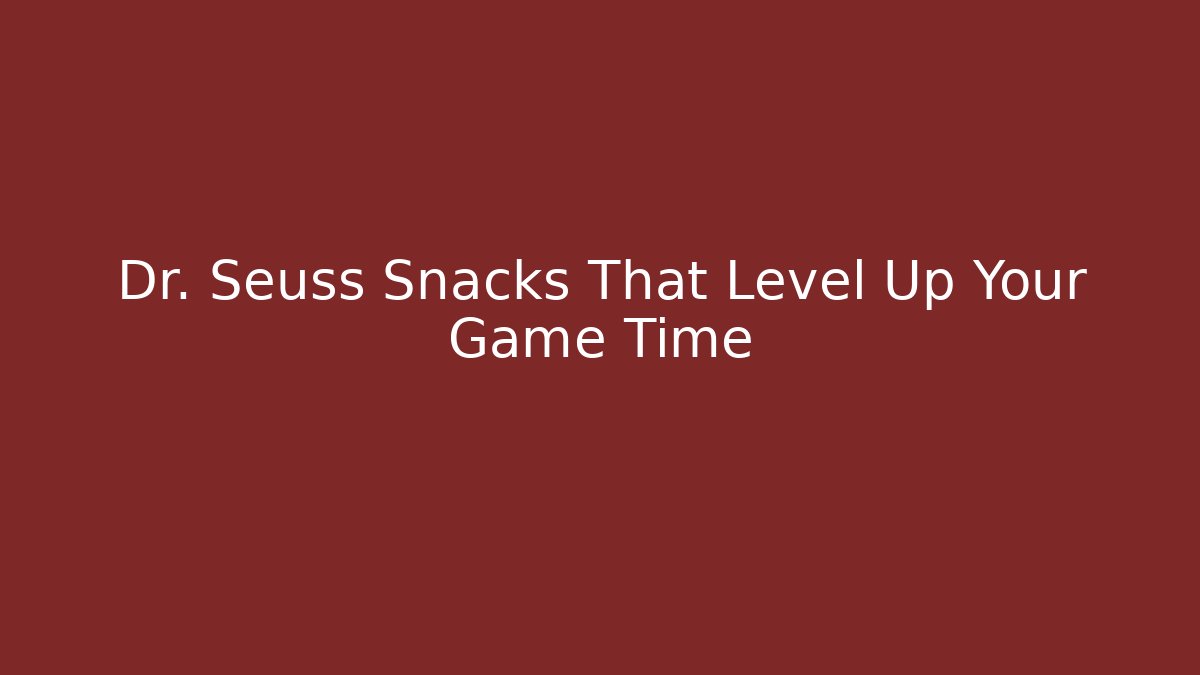 Dr. Seuss Snacks That Level Up Your Game Time