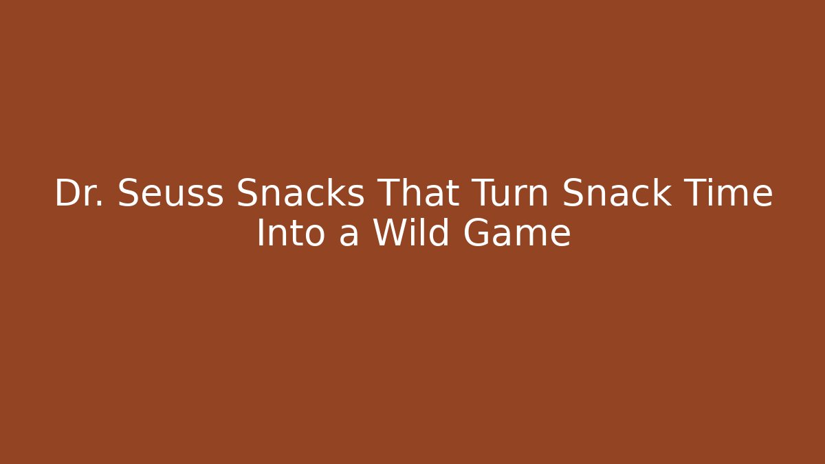 Dr. Seuss Snacks That Turn Snack Time Into a Wild Game