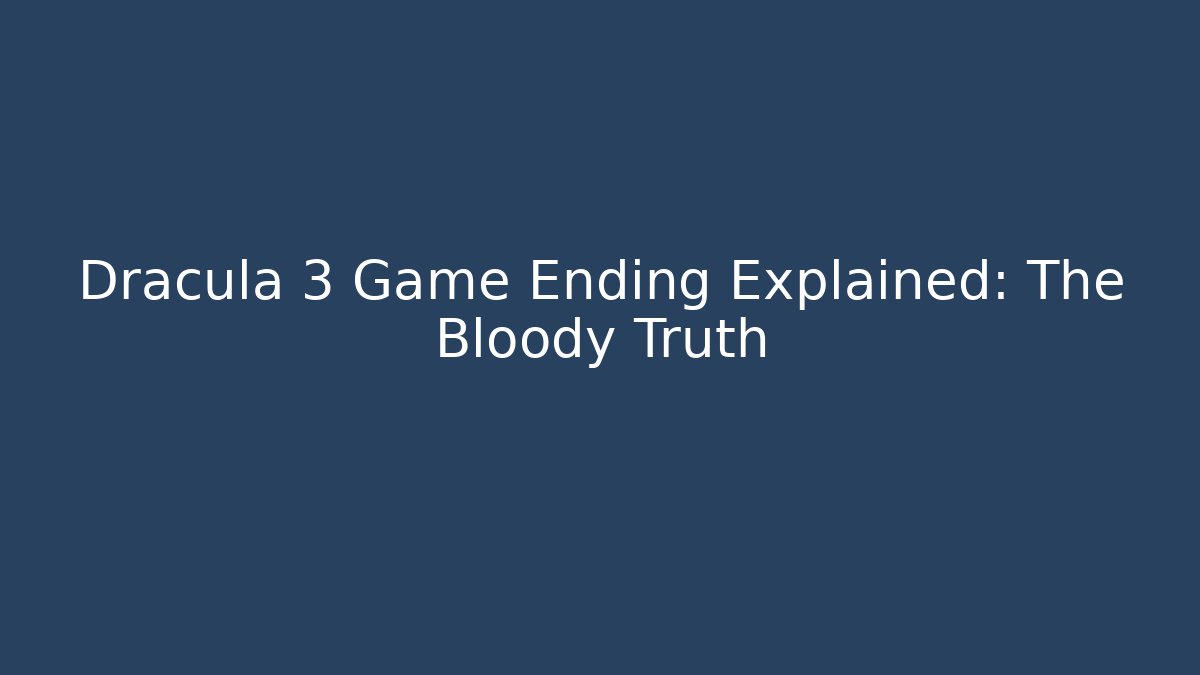 Dracula 3 Game Ending Explained: The Bloody Truth - Critter Realm