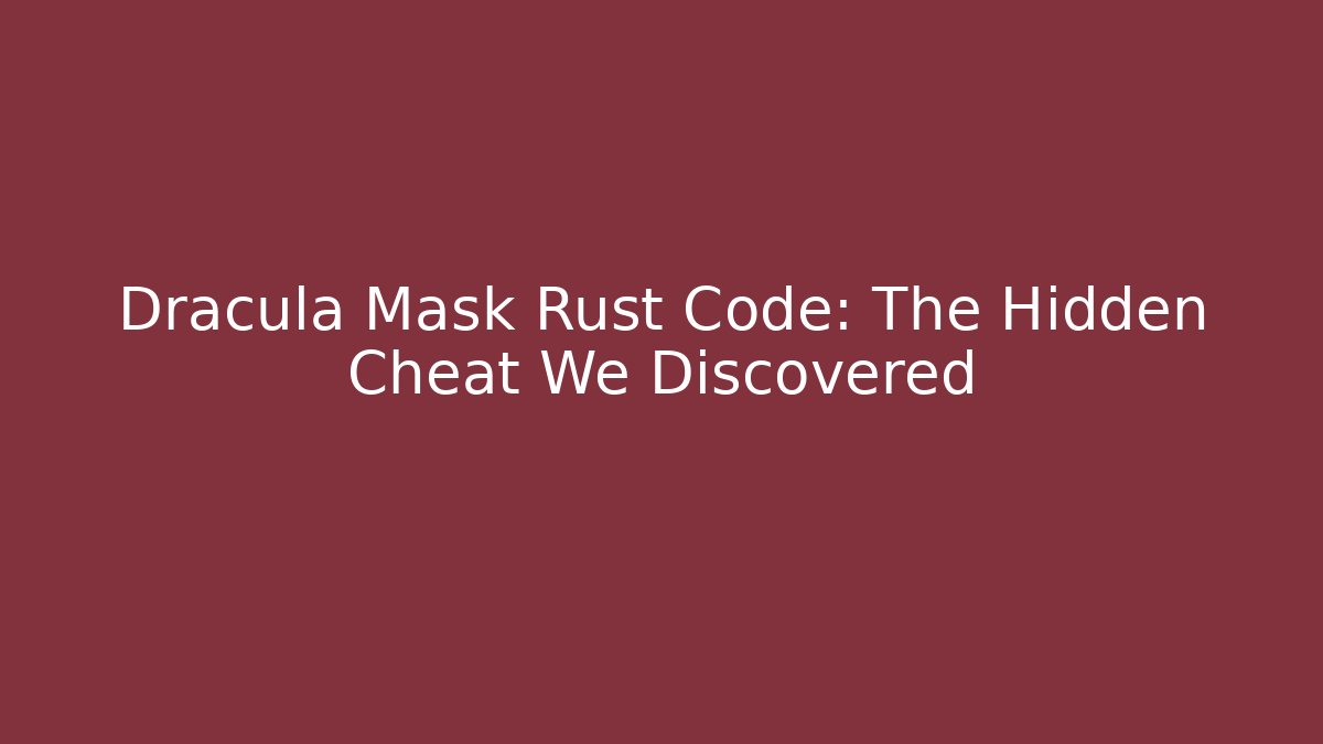 Dracula Mask Rust Code: The Hidden Cheat We Discovered