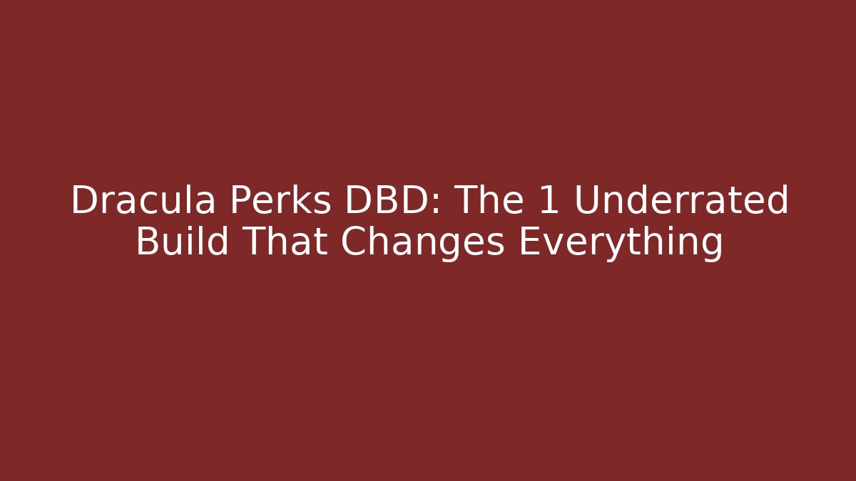 Dracula Perks DBD: The 1 Underrated Build That Changes Everything - Critter Realm