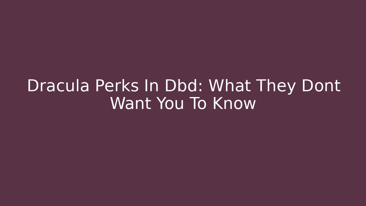 Dracula Perks In Dbd: What They Dont Want You To Know