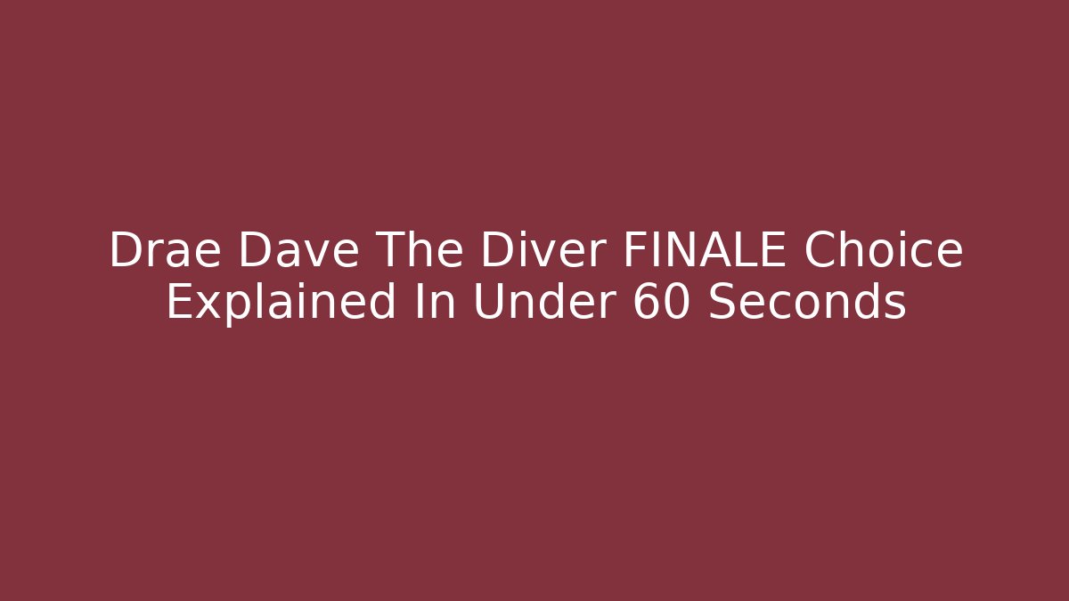 Drae Dave The Diver FINALE Choice Explained In Under 60 Seconds