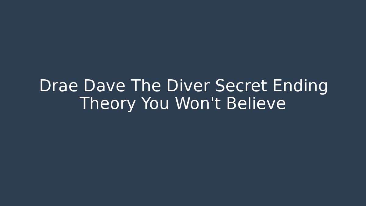 Drae Dave The Diver Secret Ending Theory You Won't Believe