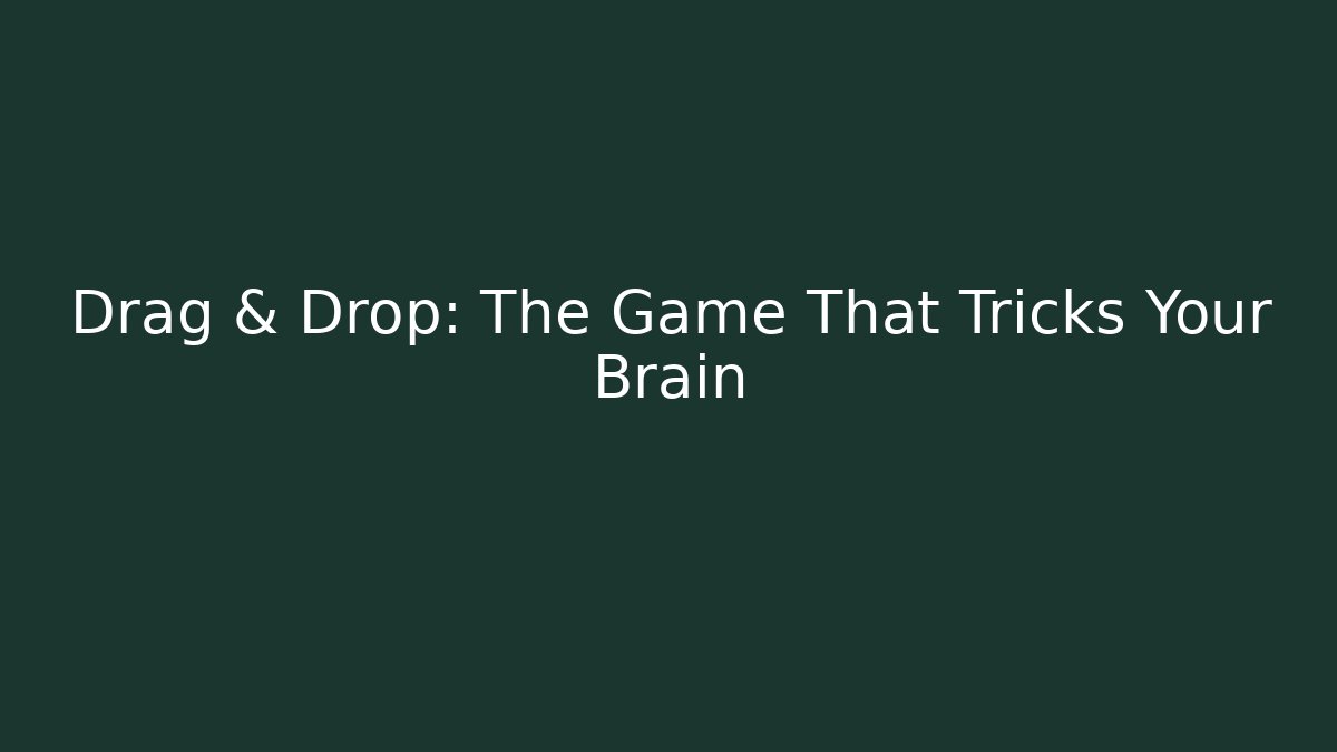 Drag & Drop: The Game That Tricks Your Brain