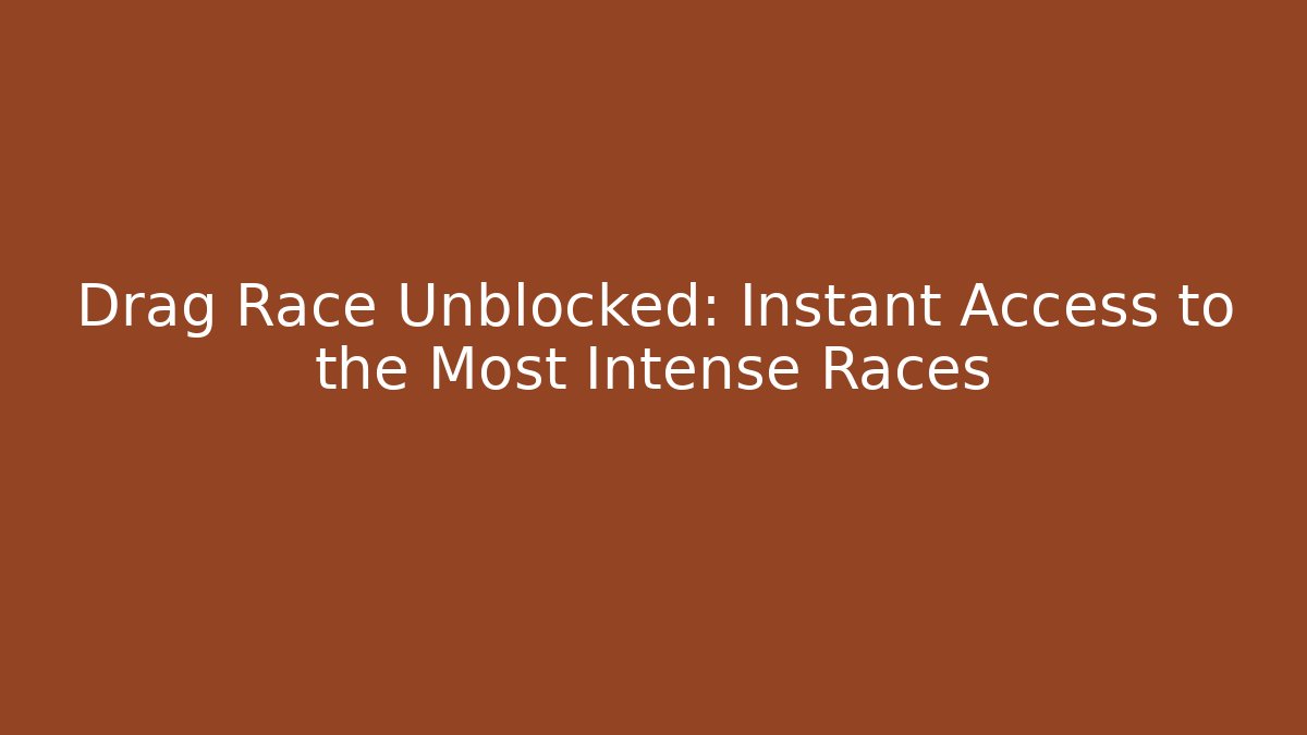 Drag Race Unblocked: Instant Access to the Most Intense Races - Critter Realm