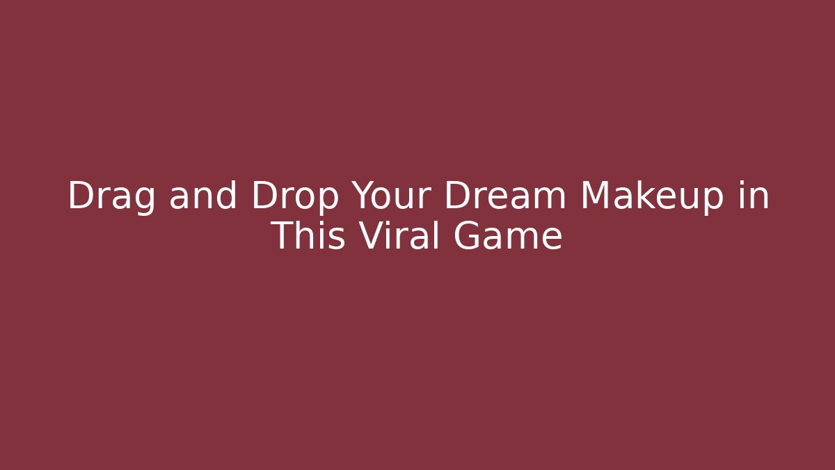 Drag and Drop Your Dream Makeup in This Viral Game