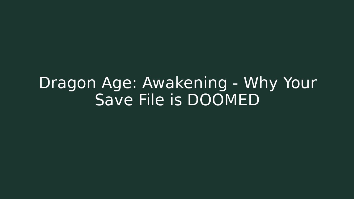 Dragon Age: Awakening – Why Your Save File is DOOMED