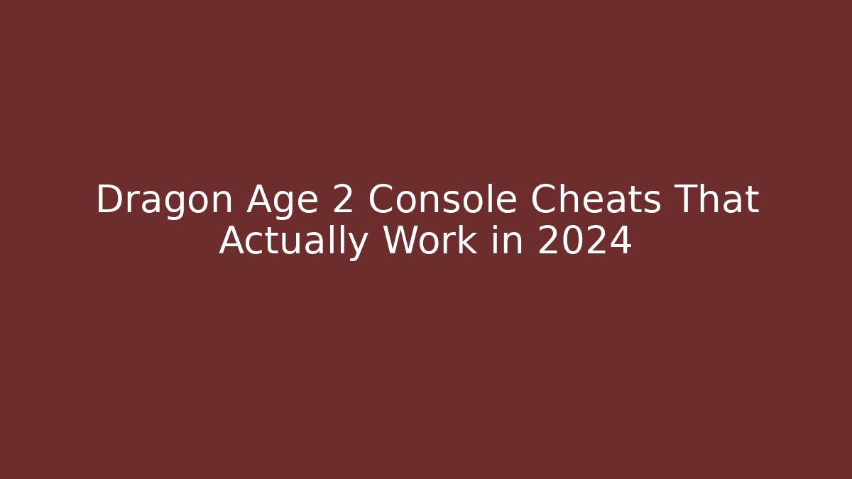 Dragon Age 2 Console Cheats That Actually Work in 2024