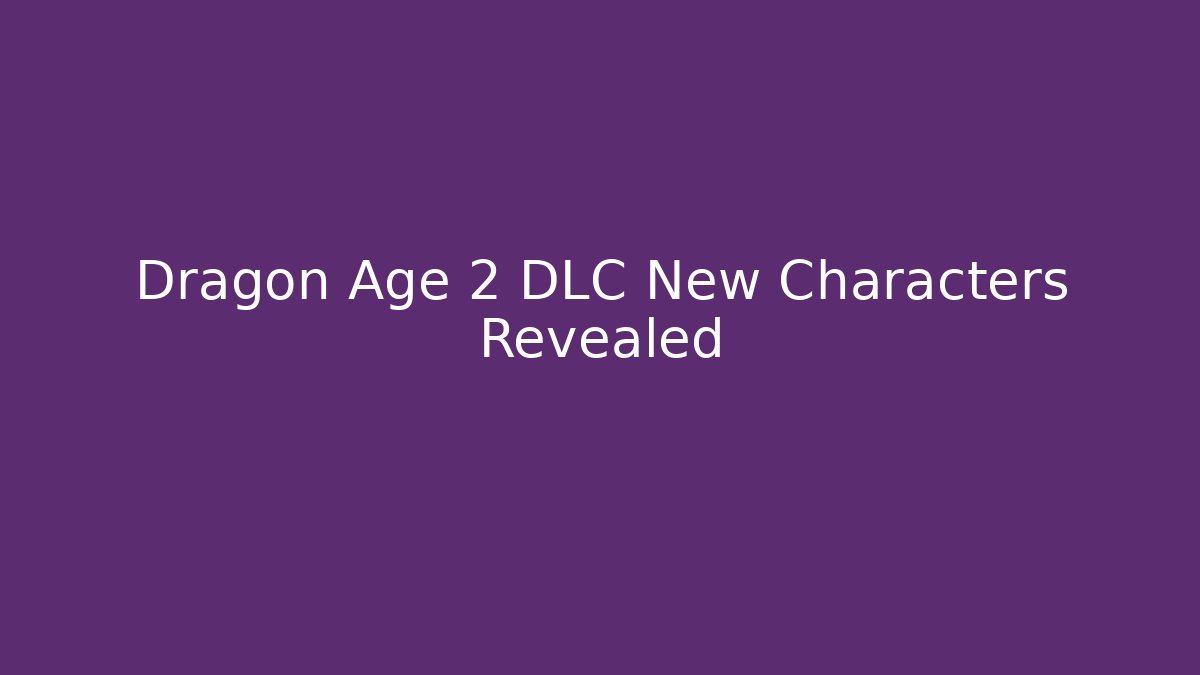 Dragon Age 2 DLC New Characters Revealed