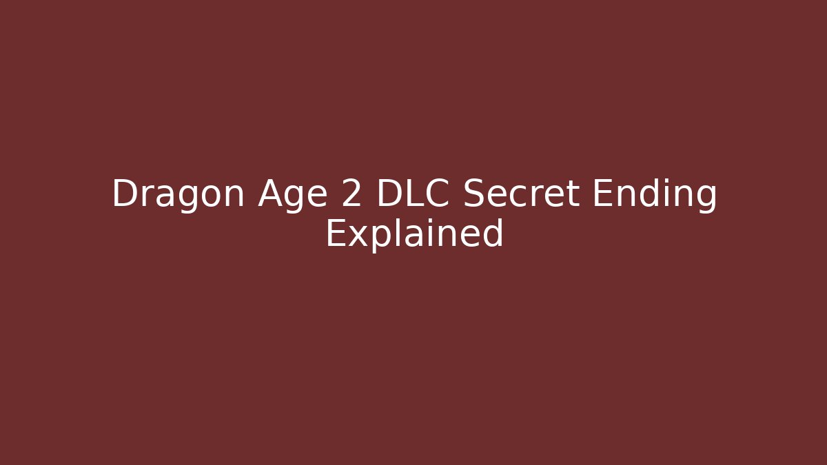 Dragon Age 2 DLC Secret Ending Explained