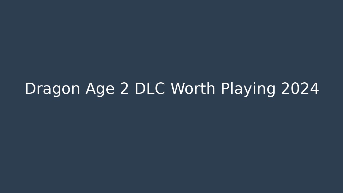 Dragon Age 2 DLC Worth Playing 2024